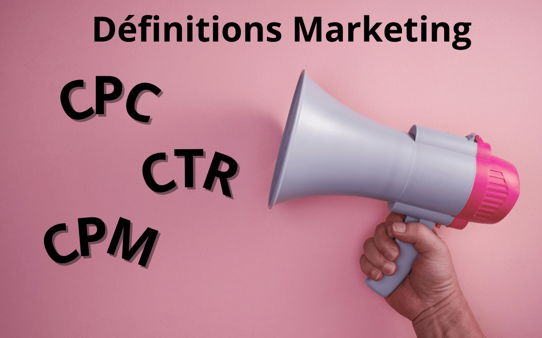 Définitions Marketing : CPC, CPM et CTR